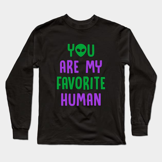 You Are My Favorite Human - Alien Long Sleeve T-Shirt by D3Apparels